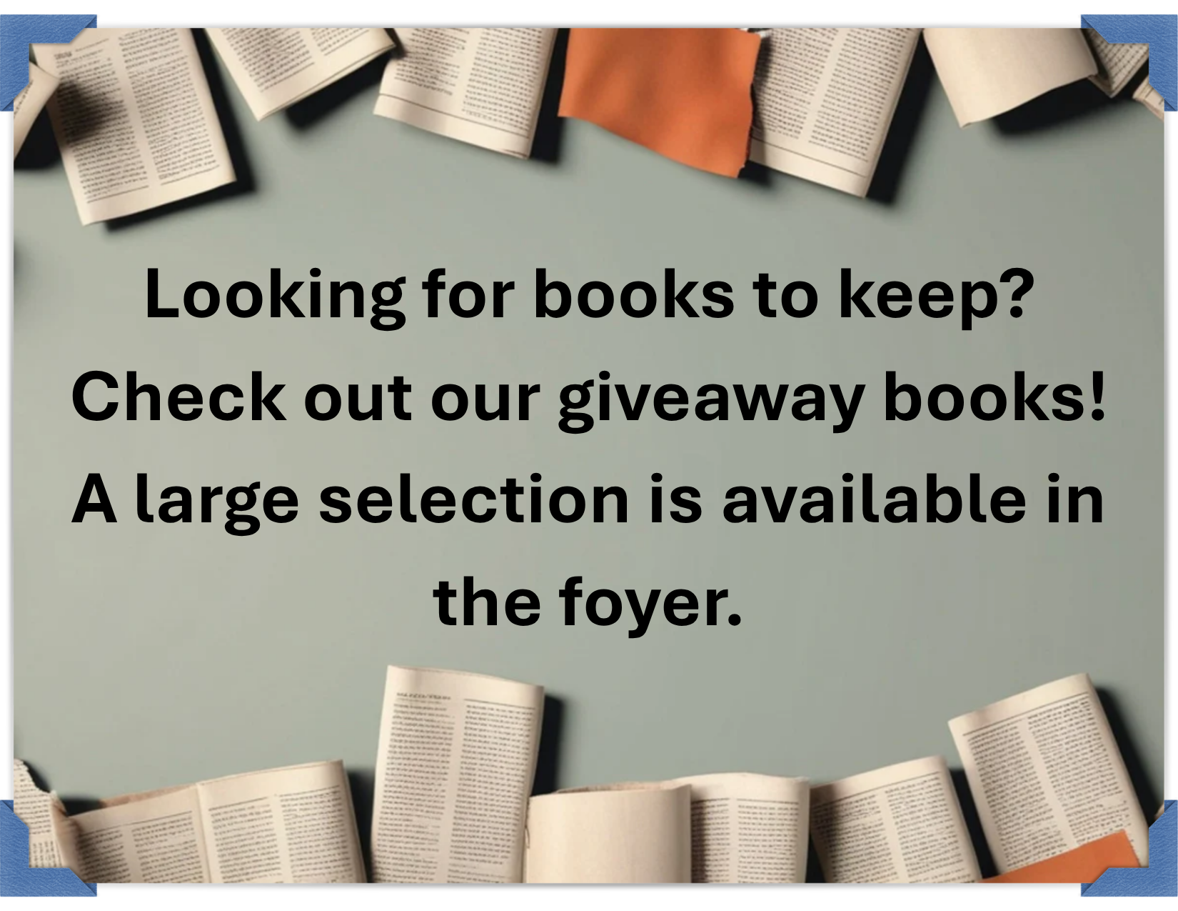 Looking for books to keep Check out our giveaway books! A large selection is available in the foyer.(2) Image with books and text: "Looking for books to keep? Check out our giveaway books! A large selection is available in the foyer."
